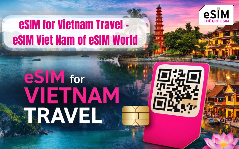 eSIM for Vietnam Travel – eSIM Viet Nam of eSIM World
